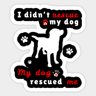 My dog rescued Me Sticker